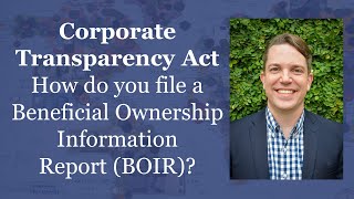 Corporate Transparency Act How to File Beneficial Ownership Information Report BOIR [upl. by Neraa236]