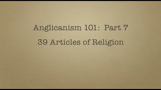 Anglicanism 101 39 Articles [upl. by Rico259]