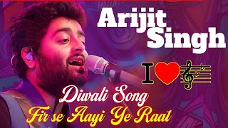 Arijit Singh Fir se Aayi Ye Raat Diwali Song  Happy Diwali  New Song For Diwali Deepawali Song [upl. by Novehc]