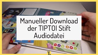 Manueller Download der TIPTOI Stift Audiodatei OHNE TIPTOI MANAGER  Anleitung Schritt für Schritt [upl. by Ahtennek]