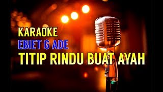 Titip Rindu Buat Ayah  Ebiet G Ade Versi Karaoke [upl. by Ludewig]