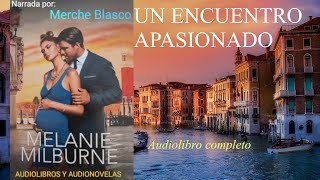 Audiolibro UN ENCUENTRO APASIONADO Novela de amor narrada por Merche Blasco Audiolibro romántico [upl. by Itsym]