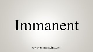 How To Say Immanent [upl. by Elrebmik36]