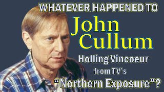 Whatever Happened To JOHN CULLUM Holling Vincoeur from TVs NORTHERN EXPOSURE [upl. by Noid]