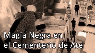 Magia Negra en el Cementerio de Ate [upl. by Eanrahs590]