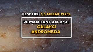 15 MILIAR PIXEL  PEMANDANGAN ASLI GALAKSI ANDROMEDA  ZOOM ANDROMEDA [upl. by Ahsiram]