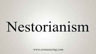 How To Say Nestorianism [upl. by Assenal]