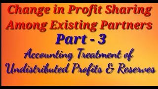 Accounting Treatment of Undistributed Profits amp Reserves  Change in Profit Sharing Ratio  Class12 [upl. by Terrye480]