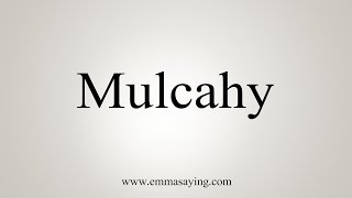 How To Say Mulcahy [upl. by Rabelais]