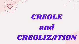 CREOLE and CREOLIZATION [upl. by Saltzman]