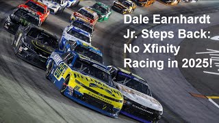 Dale Earnhardt Jr Steps Back No Xfinity Racing in 2025 [upl. by Kliman]