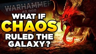 WHAT IF CHAOS RULED THE 40K GALAXY  WARHAMMER 40000 LORE  SPECULATION [upl. by Htederem484]