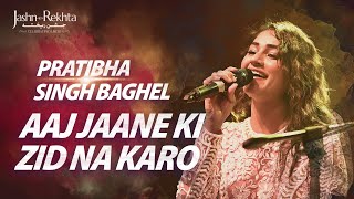 Aaj Jaane Ki Zid Na Karo  Pratibha Baghel  Soulful Ghazal  JashneRekhta 2022 [upl. by Anirba]