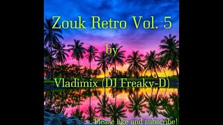 Zouk Retro Vol 5 by Vladimix DJ Freaky D [upl. by Aube931]