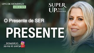 Live Super Up na Semana quotO SEGREDO de ser PRESENTEquot [upl. by Mcwherter]