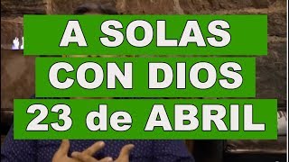 A SOLAS CON DIOS  23 de ABRIL [upl. by Enailil]