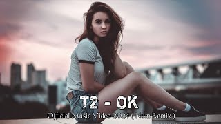 Dj Slow Remix  T2  OK  Official Music Video 2024  Num Remix [upl. by Ileana]