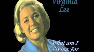 VIRGINIA LEE  WHAT AM I LIVING FOR [upl. by Herrick880]