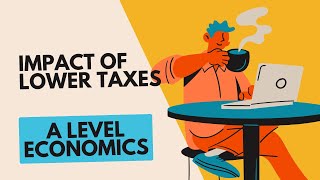 Evaluate the Impact of Lower Taxes  A Level Economics 25 Mark Essay [upl. by Satterlee]