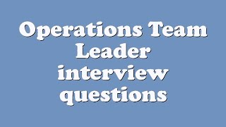 Operations Team Leader interview questions [upl. by Aloek236]