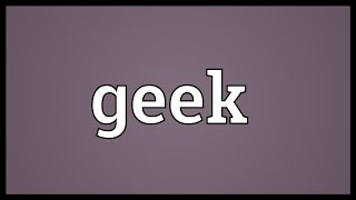 Geek Meaning [upl. by Sihun786]