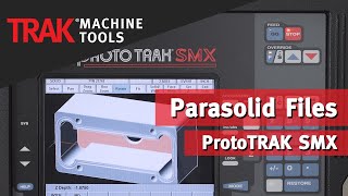 Parasolid Files with the ProtoTRAK SMX CNC  Mill Programming [upl. by Saixela]