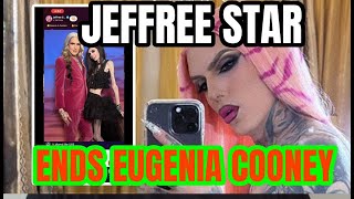 JEFFREE STAR IS DONE WITH EUGENIA COONEY [upl. by Preston]