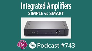 Integrated Amplifiers Simple vs Smart  Which is RIGHT For You [upl. by Mcgrath]