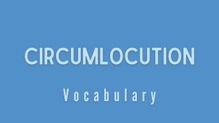 What is the meaning of Circumlocution [upl. by Caye770]