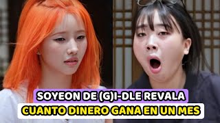 SOYEON DE GIDLE BAJO ATENCION AL REVELAR LO QUE GANA EN UN MES [upl. by Akkimat]