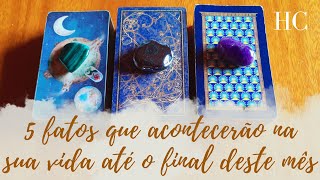 5 FATOS QUE ACONTECERÃO NA SUA VIDA ATÉ O FINAL DESTE MÊS  HC Tarot [upl. by Batory252]