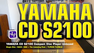 Yamaha CD S2100 CD Player Unboxing  The Listening Post  TLPCHC TLPWLG [upl. by Pennebaker]