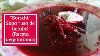 quotBorschtquot Sopa rusa de betabel Receta vegetariana [upl. by Letnoj]