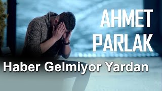 Haber Gelmiyor Yardan  Ahmet Parlak [upl. by Towny]