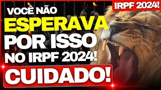 🚨 VOCÊ NÃO ESPERAVA ISSO NO IMPOSTO NO IRPF 2024 RECEITA FEDERAL PEGOU PESADO  IRPF 2024 🚨 [upl. by Ram]