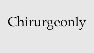 How to Pronounce Chirurgeonly [upl. by Rugen]