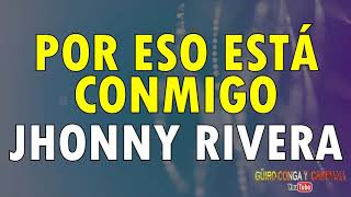 Por eso ella está conmigo  Jhonny Rivera con letra [upl. by Yevrah668]