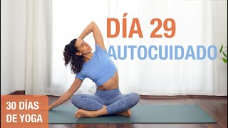 Día 29  AUTOCUIDADO  Yoga Restaurativo para Cuello Hombros y Espalda  Reto de 30 Días de Yoga [upl. by Gustave]