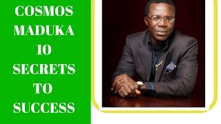 COSMOS MADUKA 10 SECRETS TO SUCCESS [upl. by Eecart]