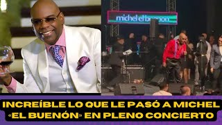 INCREÍBLE LO QUE LE PASÓ A MICHEL «EL BUENÓN» EN PLENO CONCIERTO [upl. by Epilihp905]