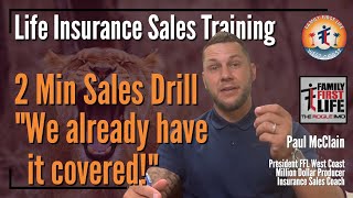 2 Minute Sales Drill  quotWe Already have it Coveredquot Life Insurance Sales Training with Paul McClain [upl. by Kermie]