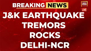 LIVE Earthquake Tremors Felt In DelhiNCR Jammu amp Kashmir Earthquake  India Today News [upl. by Aerdnwahs372]