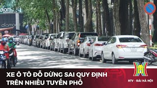 Xe ô tô đỗ dừng sai quy định trên nhiều tuyến phố  Tin tức [upl. by Evol]