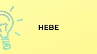 What is the meaning of the word HEBE [upl. by Eirek]