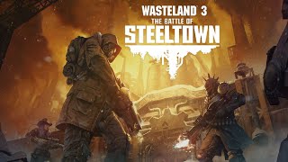 Wasteland 3  The Battle for Steel Town DLC  Wasteland 3 Replay Ep 33 [upl. by Gunner]