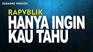 Repvblik  Hanya Ingin Kau Tahu Karaoke Version [upl. by Toy]