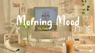 Playlist Morning Mood 🍀 Chill Music Playlist  Start your day positively with me [upl. by Matthaeus]