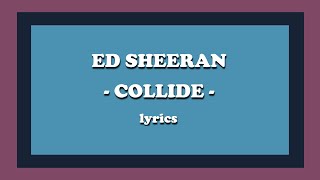 Collide  Ed Sheeran Lyrics [upl. by Nivlem]