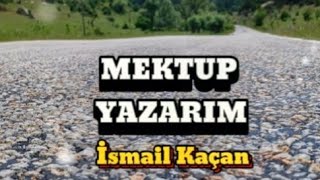 MEKTUP YAZARIM MEKTUP İsmail Kaçan [upl. by Roee377]