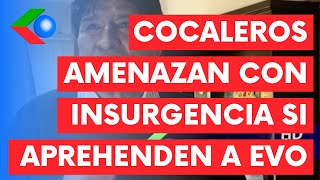 Cocaleros del Trópico AMENAZAN CON INSURGENCIA Y CONVULSIÓN si aprehenden a Evo Morales [upl. by Eenimod944]